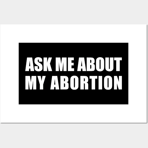 Ask Me About My Abortion Wall Art by NickiPostsStuff